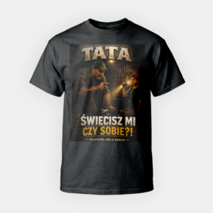Koszulka TATA – Świecisz mi czy sobie?!